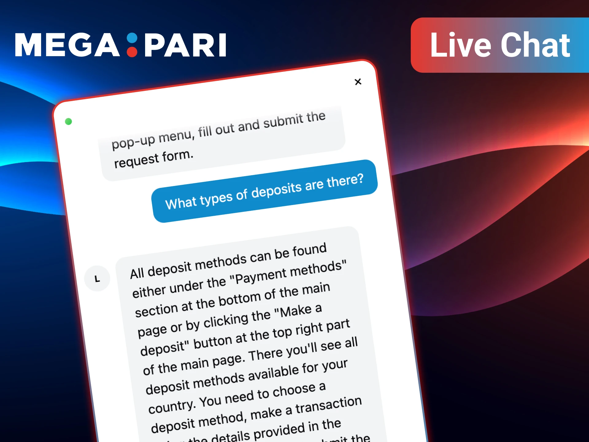 Get immediate answers by chatting live with the MegaPari support team at any time.